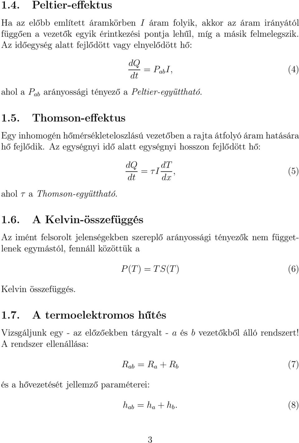 Thomson-effektus dq dt = P abi, (4) Egy inhomogén hőmérsékleteloszlású vezetőben a rajta átfolyó áram hatására hő fejlődik.