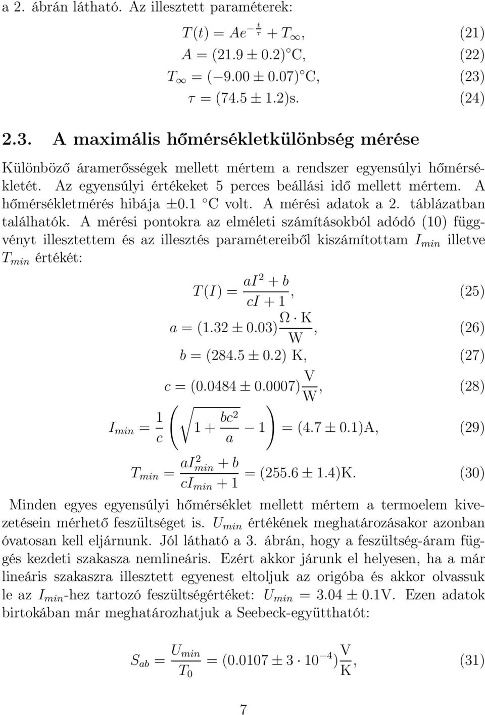 Az egyensúlyi értékeket 5 perces beállási idő mellett mértem. A hőmérsékletmérés hibája ±0.1 C volt. A mérési adatok a 2. táblázatban találhatók.