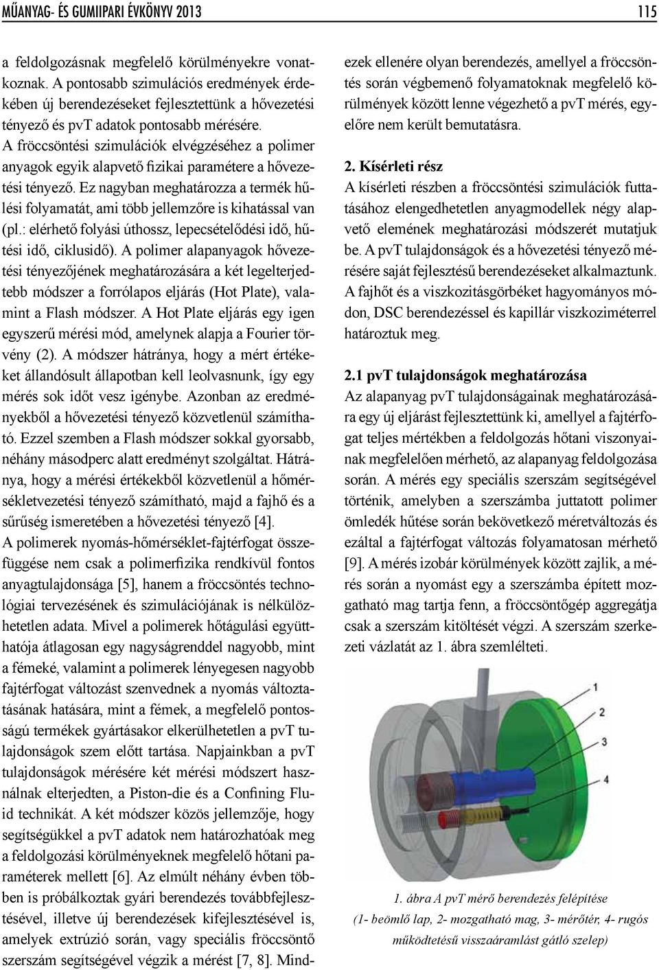 A fröccsöntési szimulációk elvégzéséhez a polimer anyagok egyik alapvető fizikai paramétere a hővezetési tényező.