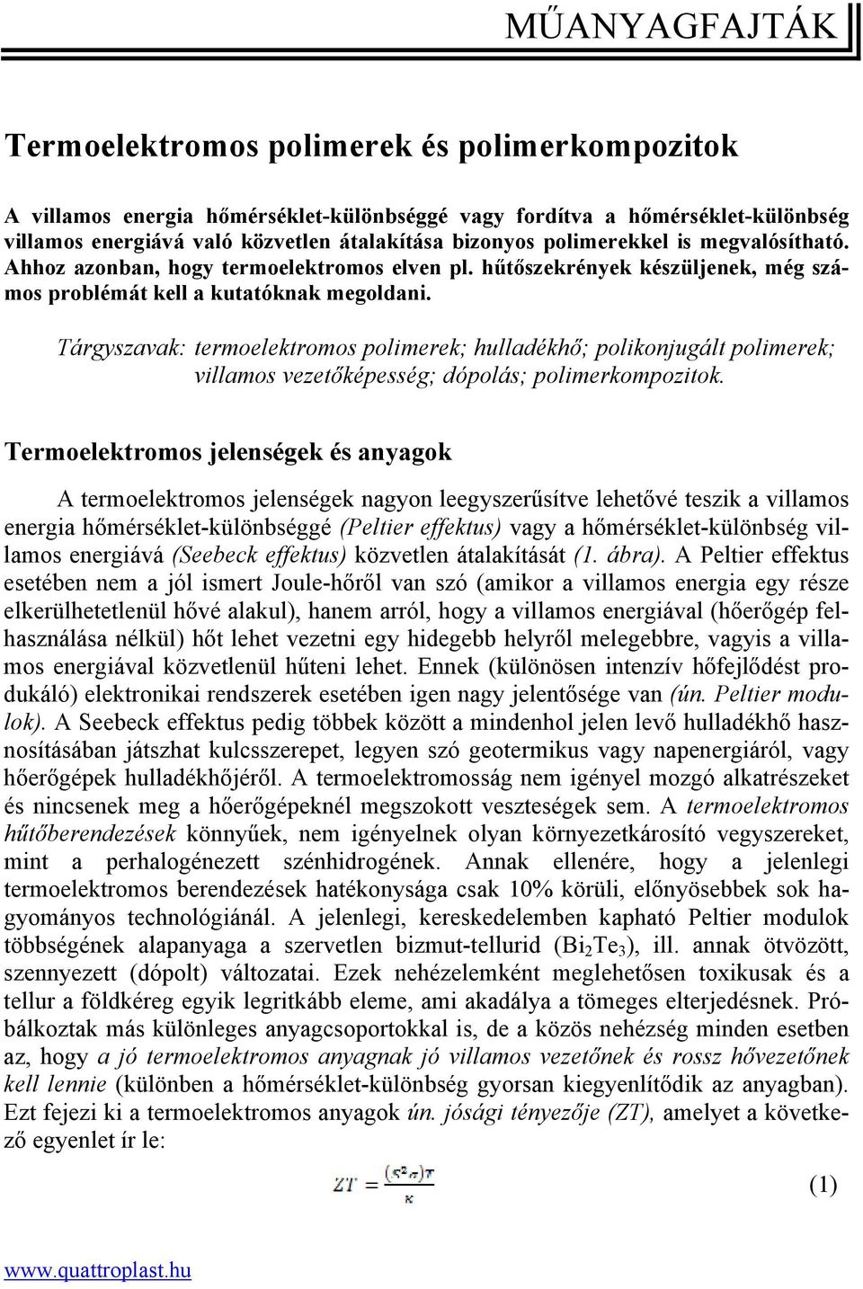 Tárgyszavak: termoelektromos polimerek; hulladékhő; polikonjugált polimerek; villamos vezetőképesség; dópolás; polimerkompozitok.