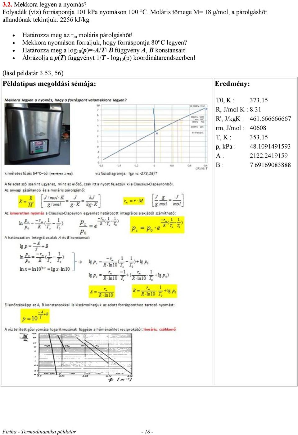 Mekkora nyomáson forraljuk, hogy forráspontja 80 C legyen? Határozza meg a log 10 (p)=-a/t+b függvény A, B konstansait!