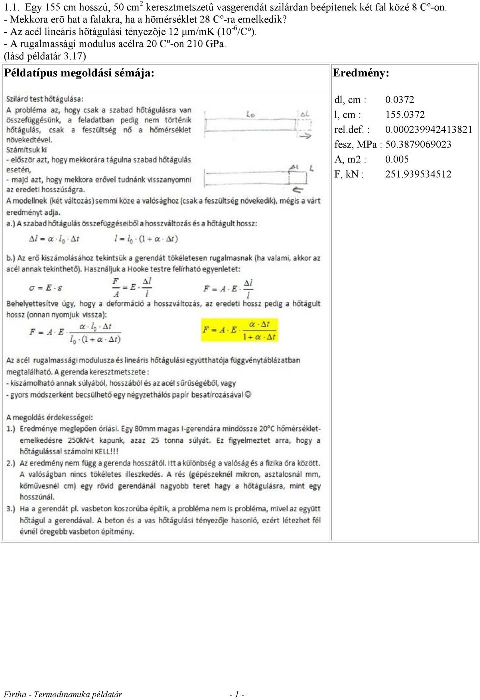 - Az acél lineáris hõtágulási tényezõje 12 μm/mk (10-6 /Cº). - A rugalmassági modulus acélra 20 Cº-on 210 GPa.