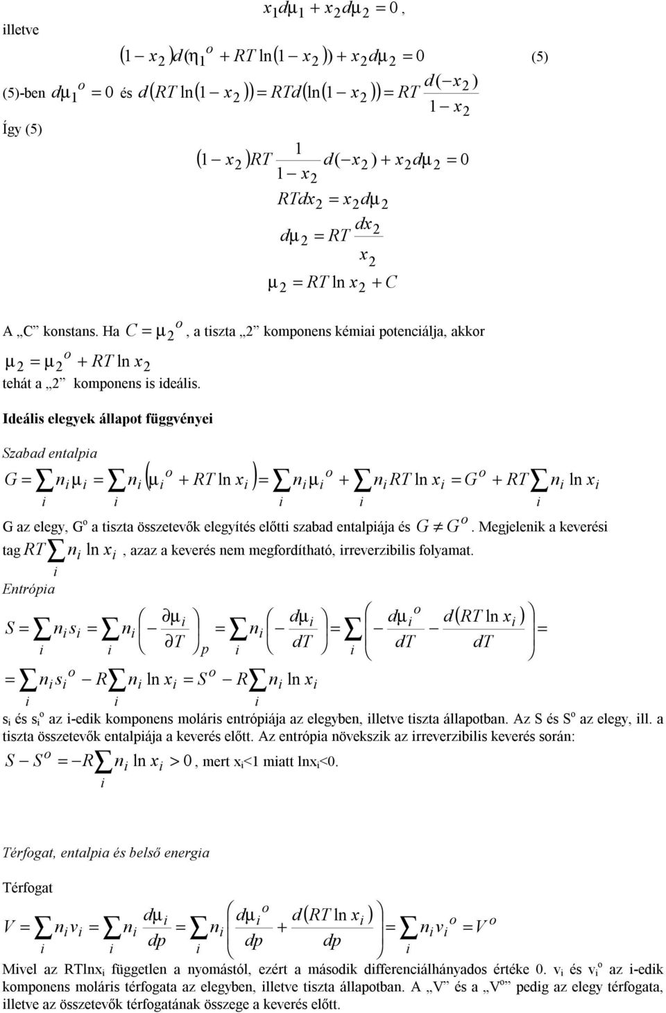 Ideáls elegyek állapt függvénye Szabad entalpa ( µ + R ln ) n µ + n R ln G R n µ n + G n ln G az elegy, G a tszta összetevők elegyítés előtt szabad entalpája és G G.