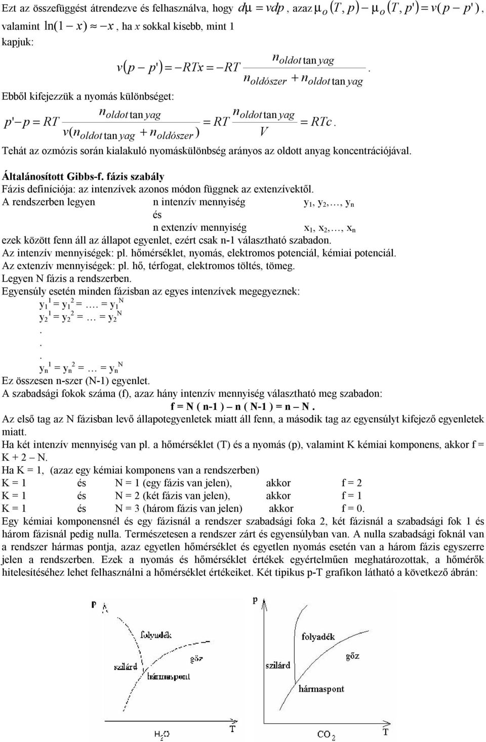 ehát az zmózs srán kalakuló nymáskülönbség aránys az ldtt anyag knentráójával. Általánsíttt Gbbs-f. fázs szabály Fázs defníója: az ntenzívek azns módn függnek az etenzívektől.