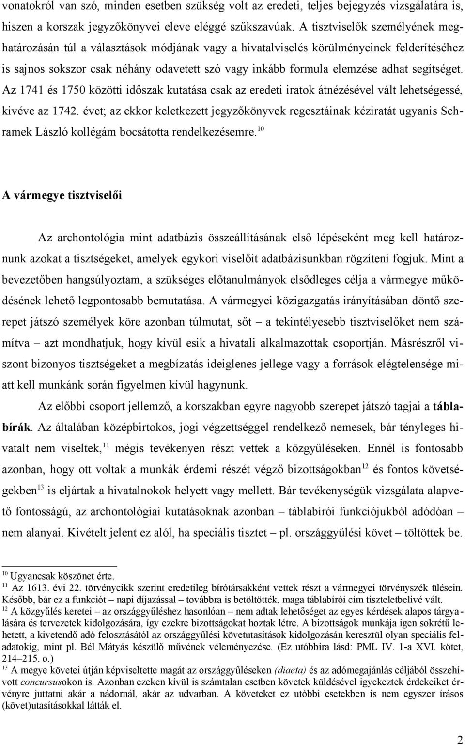 segítséget. Az 1741 és 1750 közötti időszak kutatása csak az eredeti iratok átnézésével vált lehetségessé, kivéve az 1742.