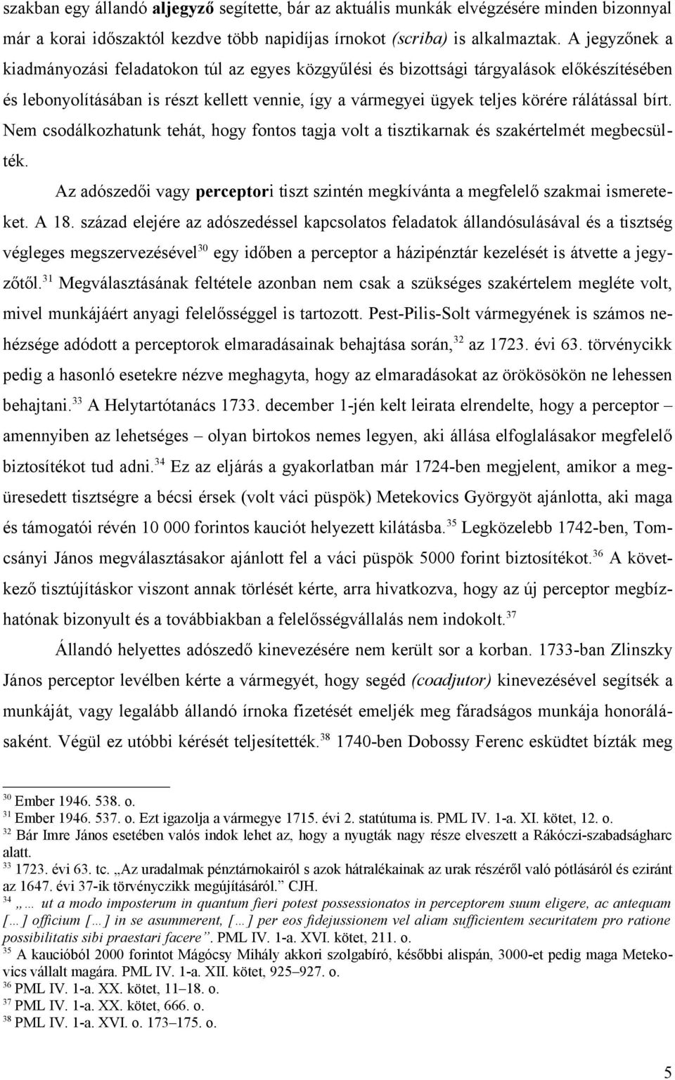 bírt. Nem csodálkozhatunk tehát, hogy fontos tagja volt a tisztikarnak és szakértelmét megbecsülték. Az adószedői vagy perceptori tiszt szintén megkívánta a megfelelő szakmai ismereteket. A 18.