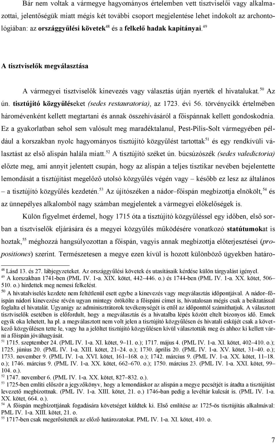 tisztújító közgyűléseket (sedes restauratoria), az 1723. évi 56. törvénycikk értelmében háromévenként kellett megtartani és annak összehívásáról a főispánnak kellett gondoskodnia.