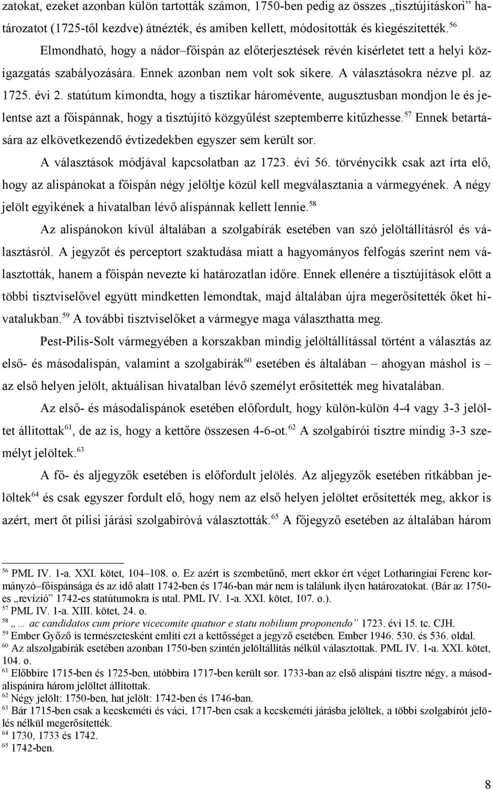 statútum kimondta, hogy a tisztikar háromévente, augusztusban mondjon le és jelentse azt a főispánnak, hogy a tisztújító közgyűlést szeptemberre kitűzhesse.