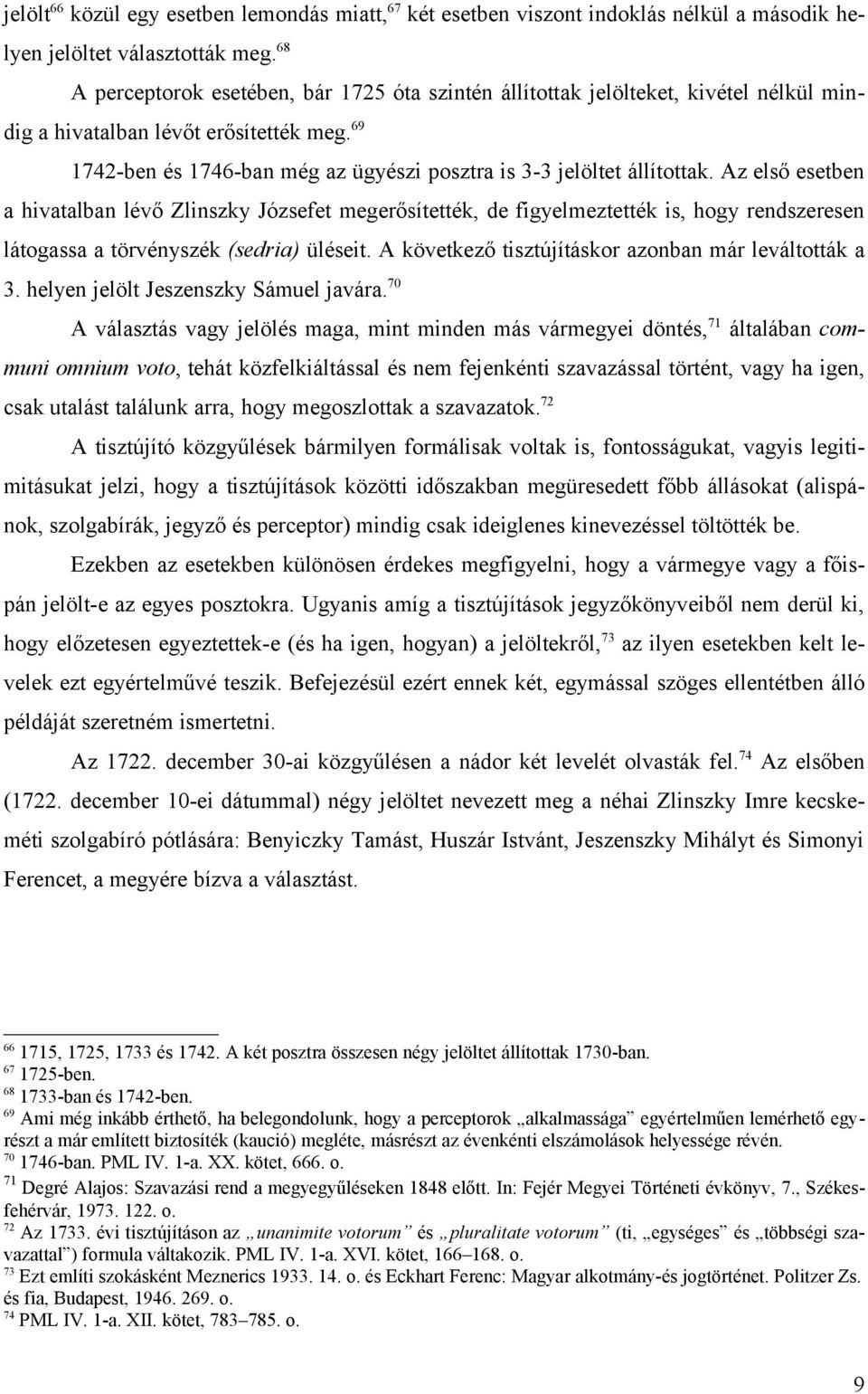 69 1742-ben és 1746-ban még az ügyészi posztra is 3-3 jelöltet állítottak.