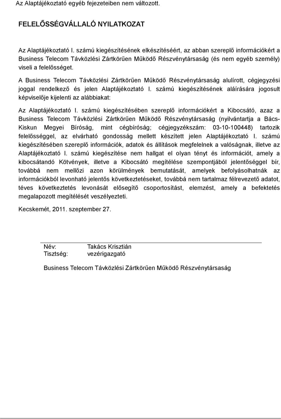 A Business Telecom Távközlési Zártkörően Mőködı Részvénytársaság alulírott, cégjegyzési joggal rendelkezı és jelen Alaptájékoztató I.