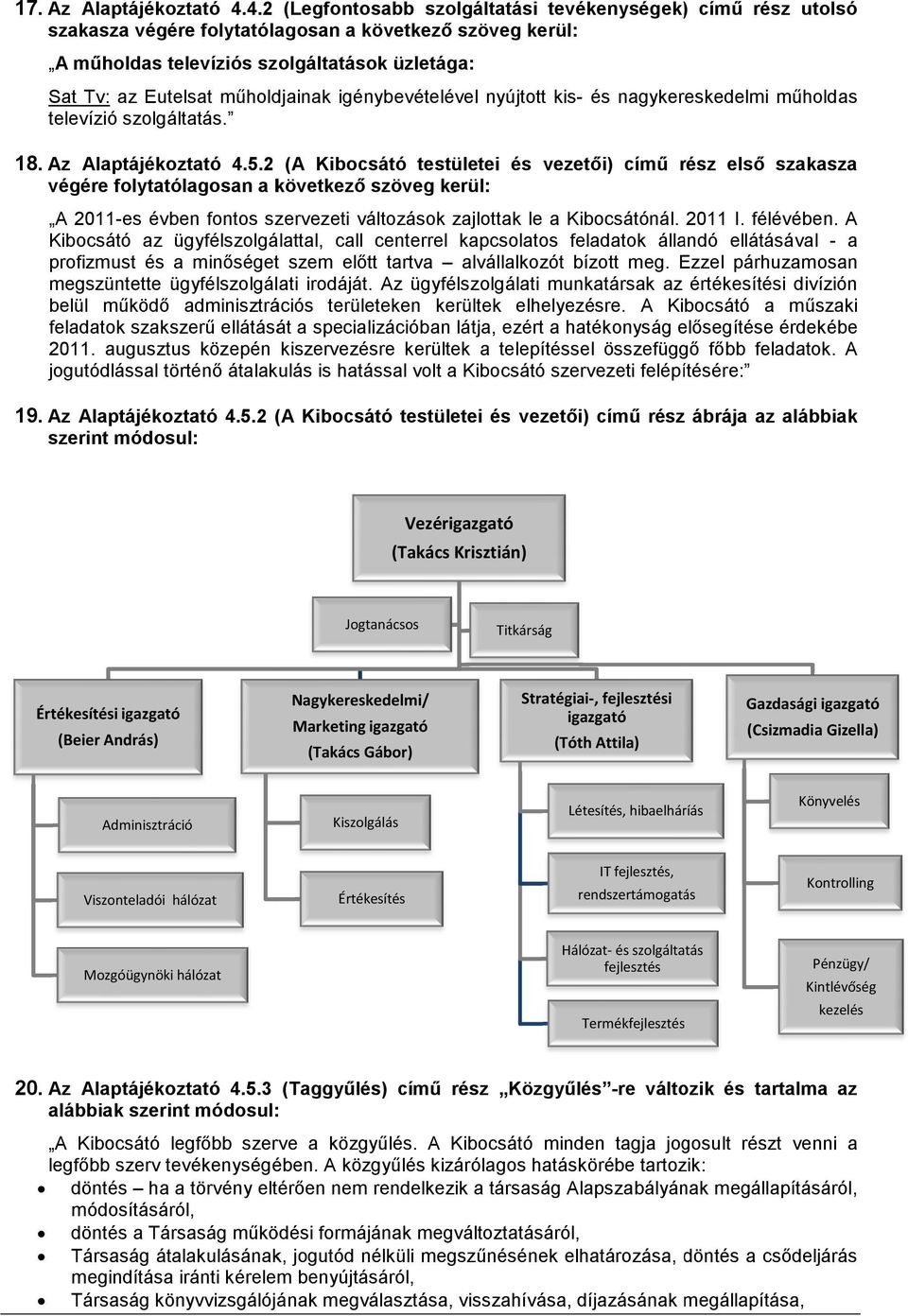 mőholdjainak igénybevételével nyújtott kis- és nagykereskedelmi mőholdas televízió szolgáltatás. 18. Az Alaptájékoztató 4.5.