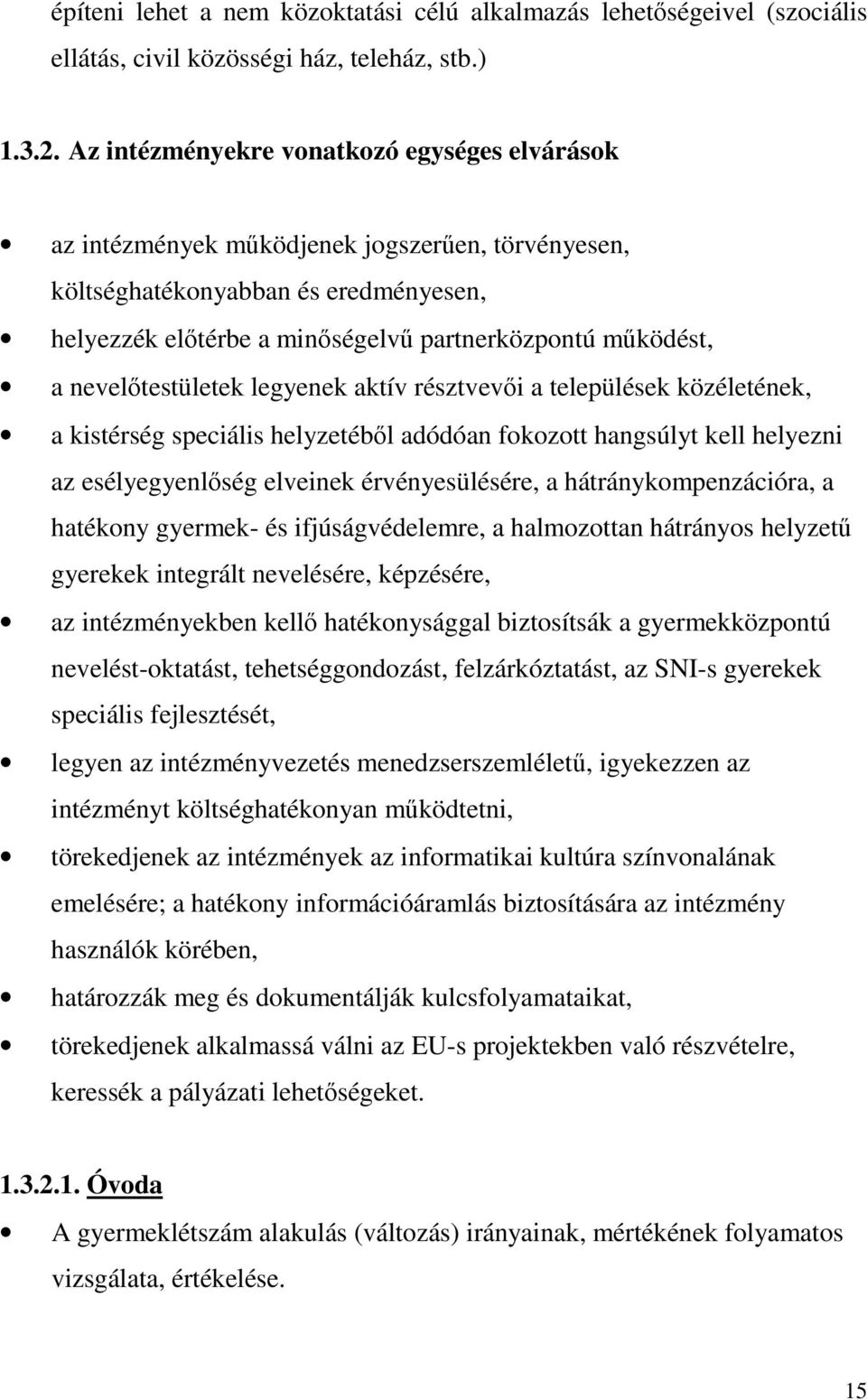 nevelőtestületek legyenek aktív résztvevői a települések közéletének, a kistérség speciális helyzetéből adódóan fokozott hangsúlyt kell helyezni az esélyegyenlőség elveinek érvényesülésére, a