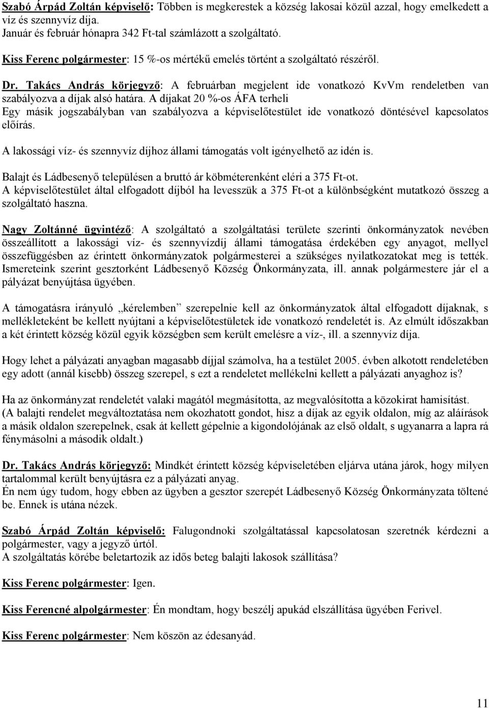 A díjakat 20 %-os ÁFA terheli Egy másik jogszabályban van szabályozva a képviselőtestület ide vonatkozó döntésével kapcsolatos előírás.