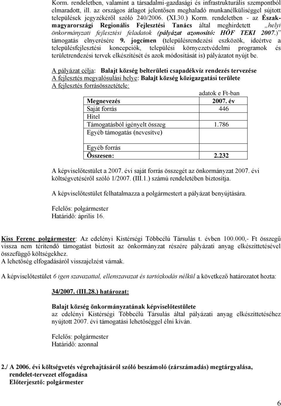 rendeletben - az Északmagyarországi Regionális Fejlesztési Tanács által meghirdetett helyi önkormányzati fejlesztési feladatok (pályázat azonosító: HÖF TEKI 2007.) támogatás elnyerésére 9.