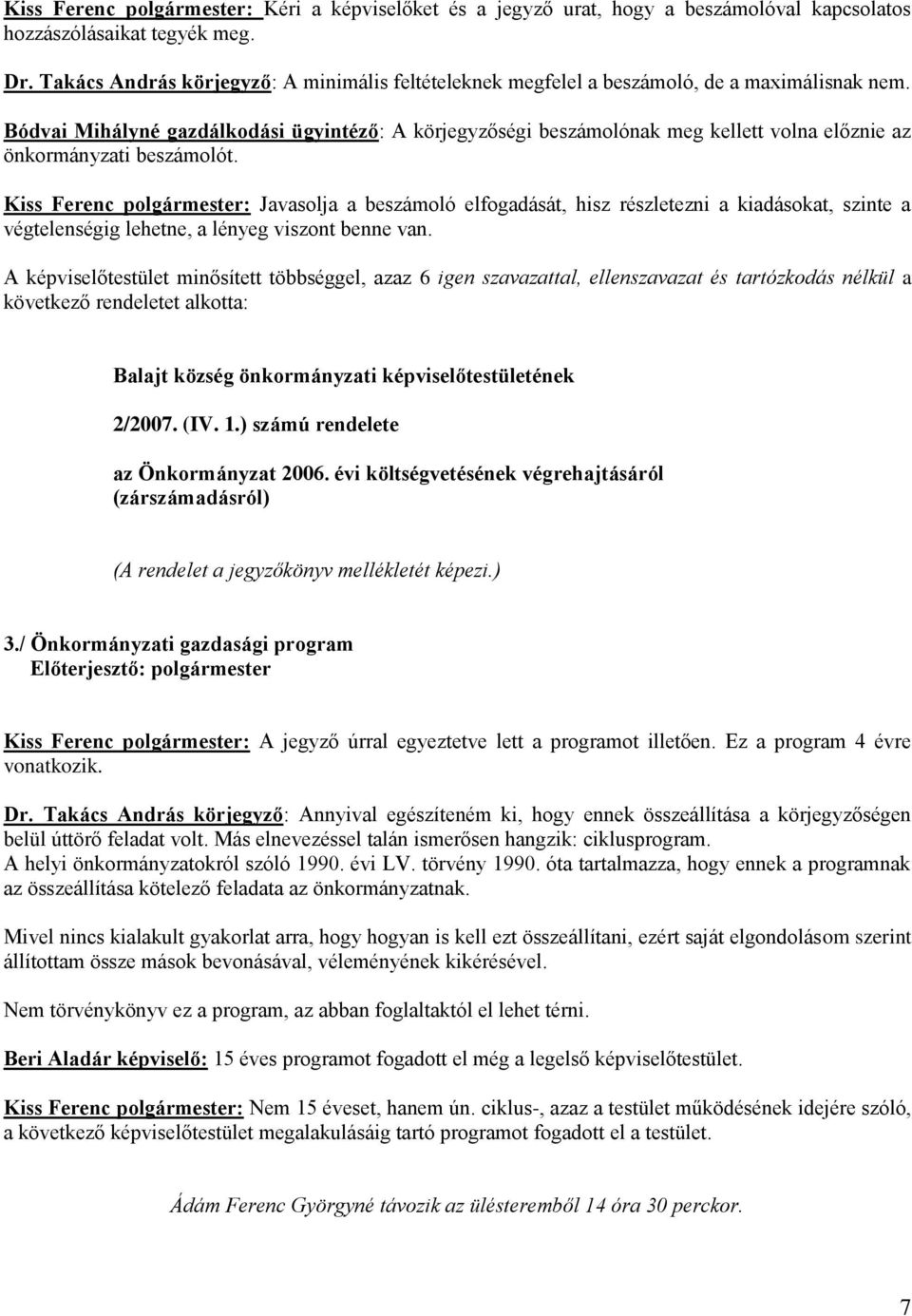 Bódvai Mihályné gazdálkodási ügyintéző: A körjegyzőségi beszámolónak meg kellett volna előznie az önkormányzati beszámolót.