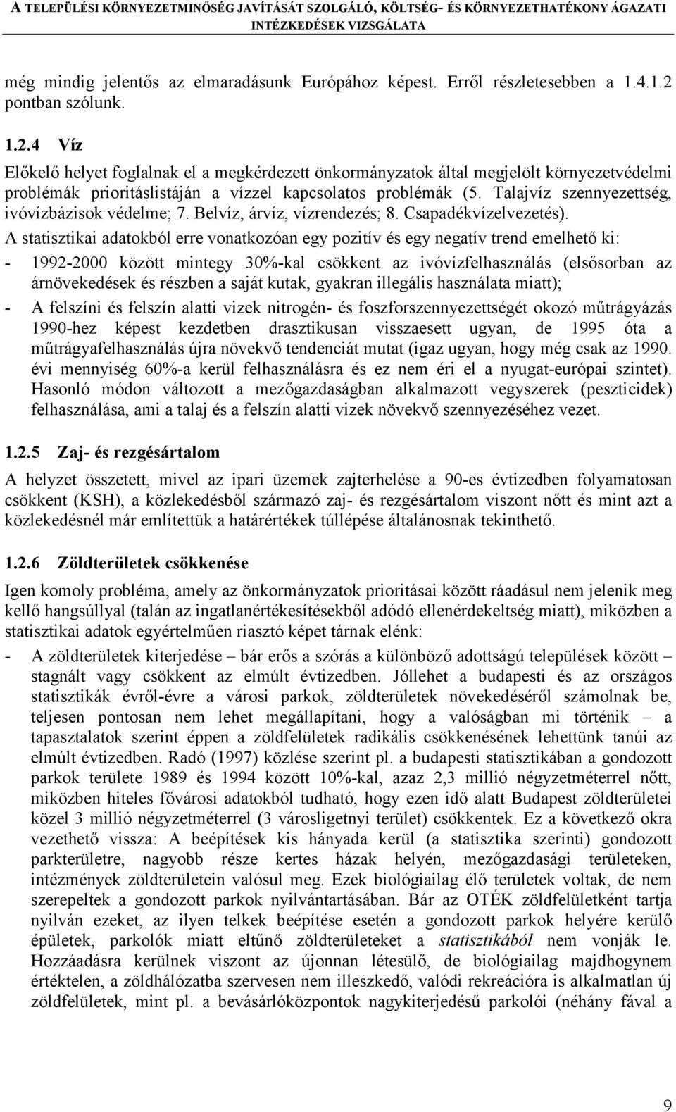 Talajvíz szennyezettség, ivóvízbázisok védelme; 7. Belvíz, árvíz, vízrendezés; 8. Csapadékvízelvezetés).