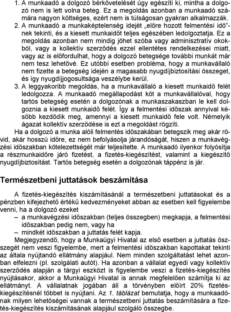 A munkaadó a munkaképtelenség idejét előre hozott felmentési idő - nek tekinti, és a kiesett munkaidőt teljes egészében ledolgoztatja.