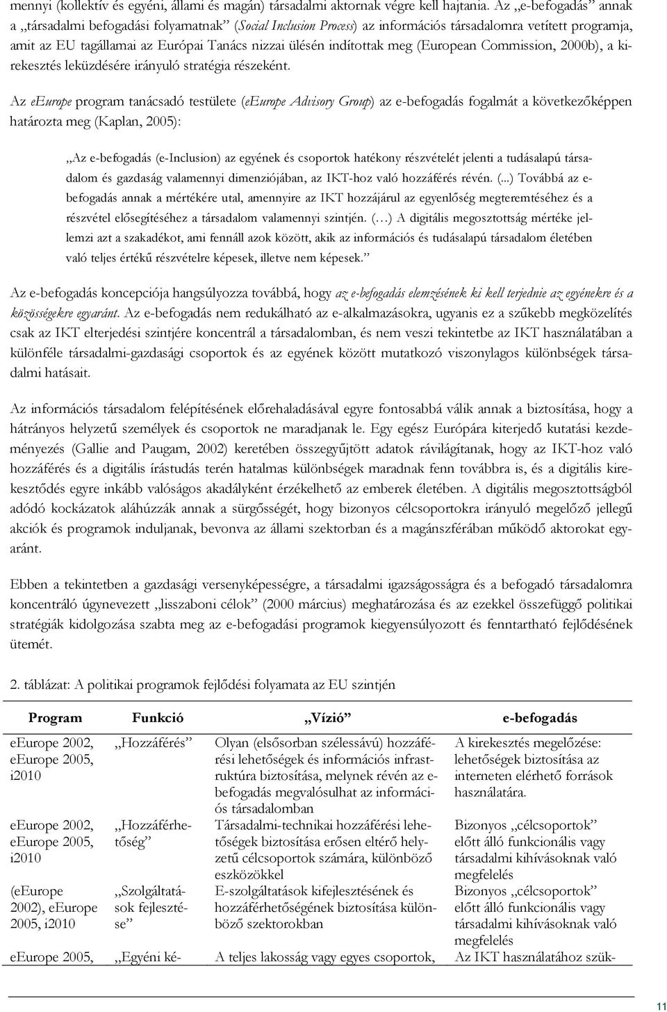 meg (European Commission, 2000b), a kirekesztés leküzdésére irányuló stratégia részeként.