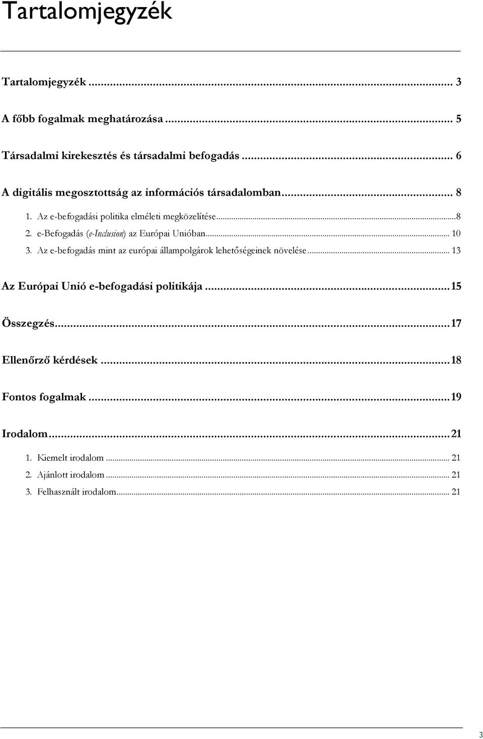 e-befogadás (e-inclusion) az Európai Unióban... 10 3. Az e-befogadás mint az európai állampolgárok lehetıségeinek növelése.