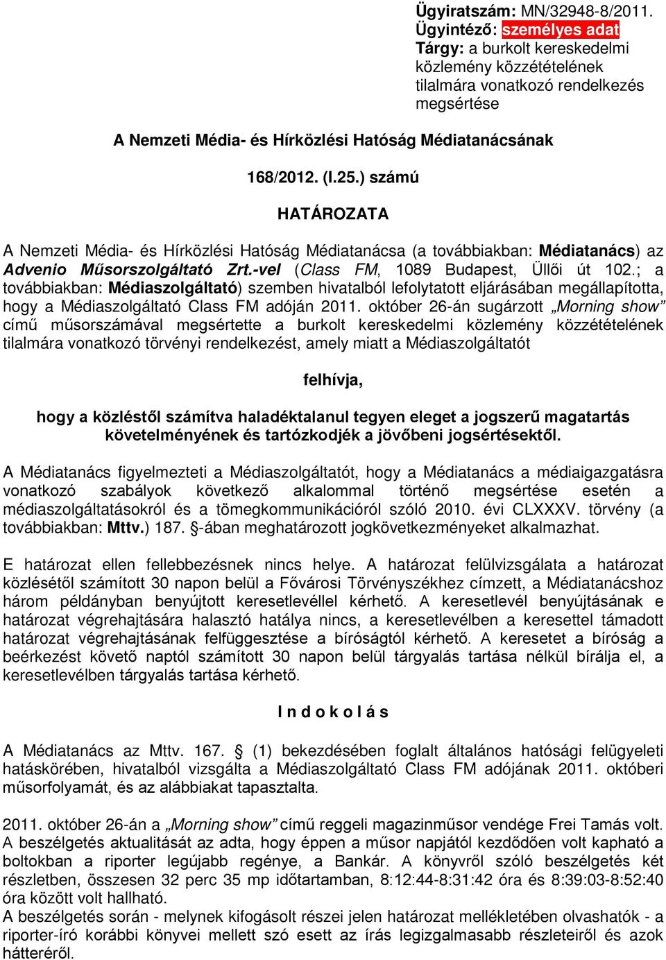 ) számú HATÁROZATA A Nemzeti Média- és Hírközlési Hatóság Médiatanácsa (a továbbiakban: Médiatanács) az Advenio Műsorszolgáltató Zrt.-vel (Class FM, 1089 Budapest, Üllői út 102.