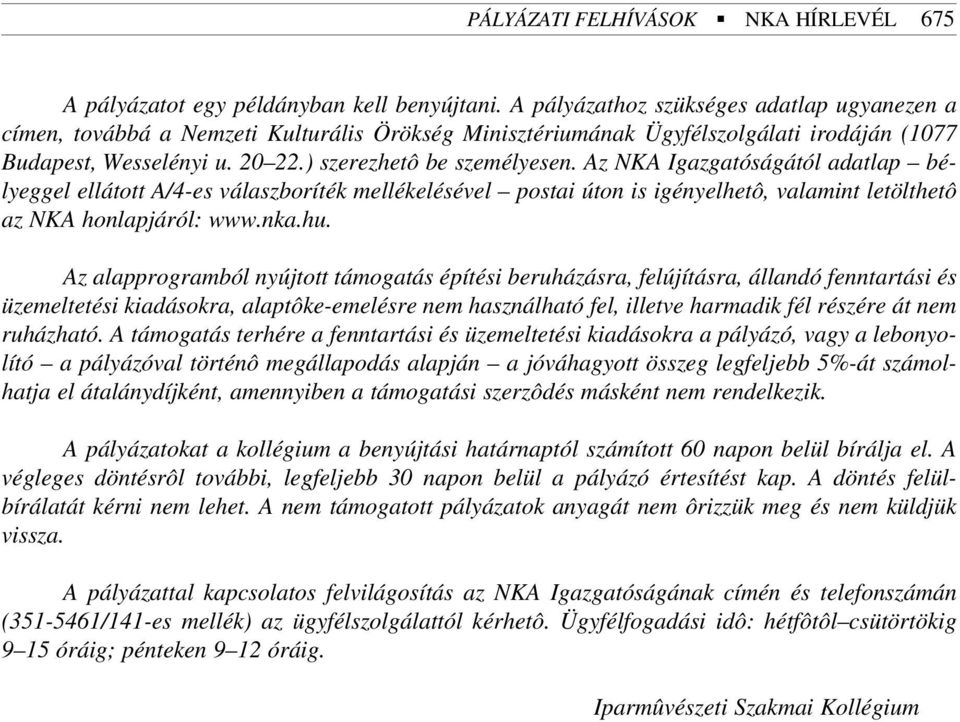 Az NKA Igazgatóságától adatlap bélyeggel ellátott A/4-es válaszboríték mellékelésével postai úton is igényelhetô, valamint letölthetô az NKA honlapjáról: www.nka.hu.