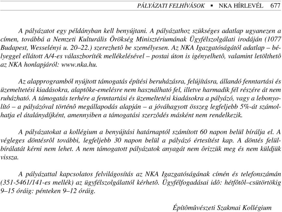 Az NKA Igazgatóságától adatlap bélyeggel ellátott A/4-es válaszboríték mellékelésével postai úton is igényelhetô, valamint letölthetô az NKA honlapjáról: www.nka.hu.