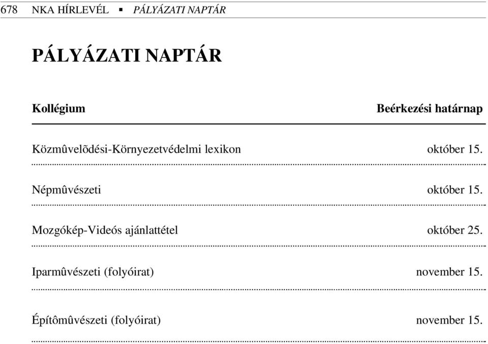 15. Népmûvészeti október 15. Mozgókép-Videós ajánlattétel október 25.