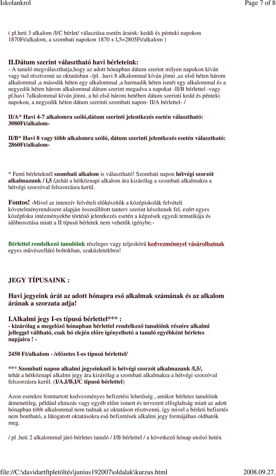 .havi 8 alkalommal kíván jönni,az elsı héten három alkalommal,a második héten egy alkalommal,a harmadik héten ismét egy alkalommal és a negyedik héten három alkalommal dátum szerint megadva a napokat