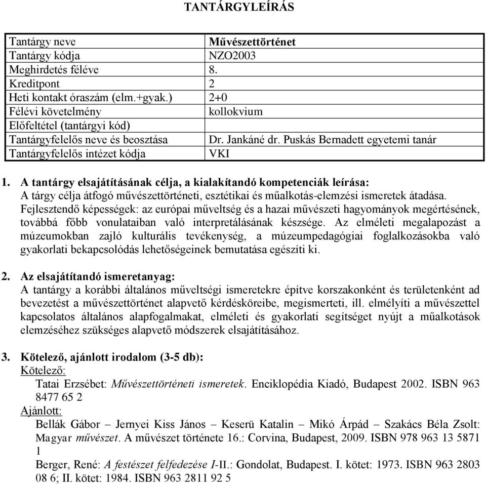 Fejlesztendő képességek: az európai műveltség és a hazai művészeti hagyományok megértésének, továbbá főbb vonulataiban való interpretálásának készsége.