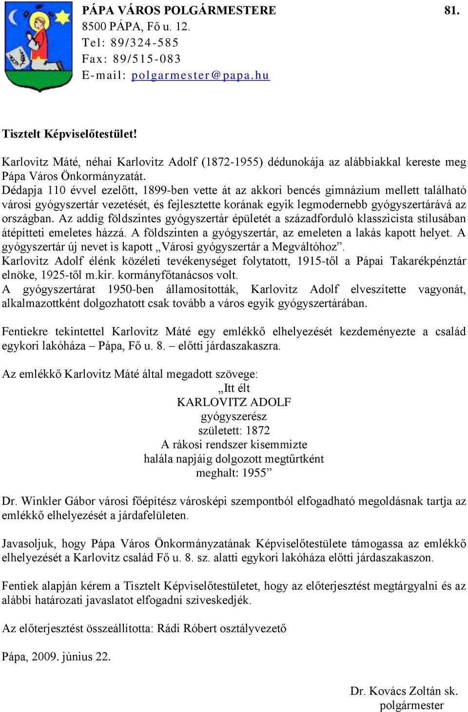 Dédapja 110 évvel ezelőtt, 1899-ben vette át az akkori bencés gimnázium mellett található városi gyógyszertár vezetését, és fejlesztette korának egyik legmodernebb gyógyszertárává az országban.