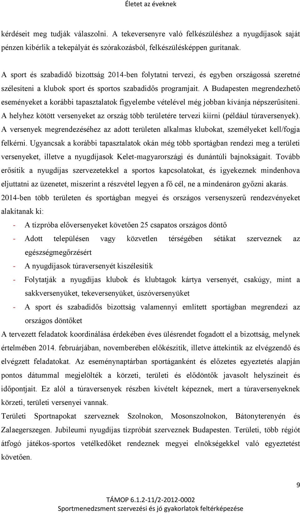 A Budapesten megrendezhető eseményeket a korábbi tapasztalatok figyelembe vételével még jobban kívánja népszerűsíteni.