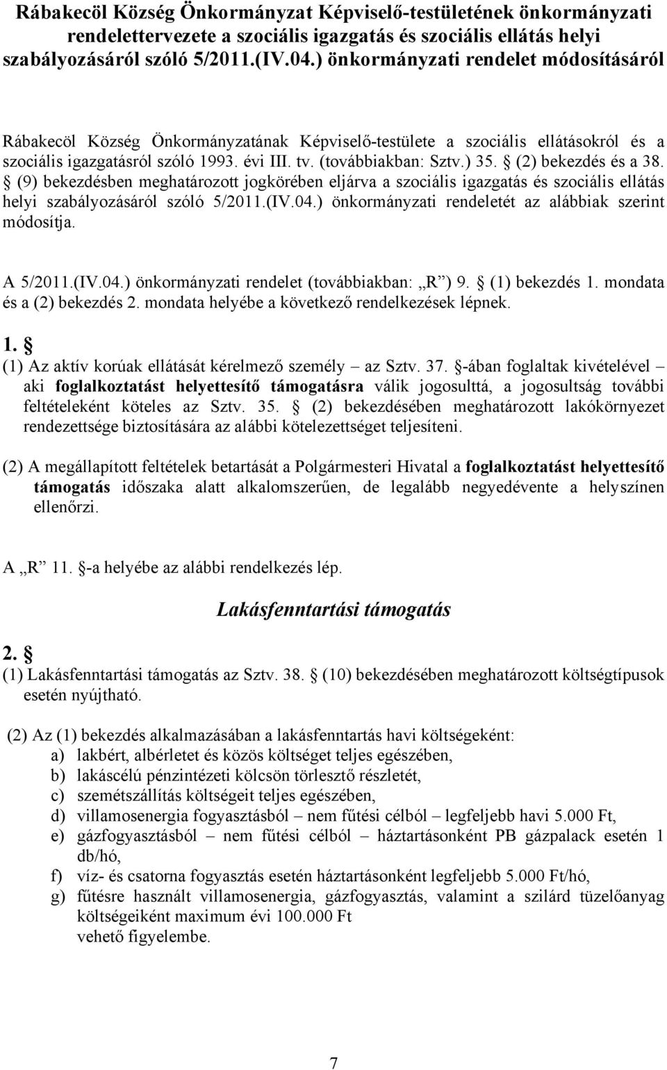 (2) bekezdés és a 38. (9) bekezdésben meghatározott jogkörében eljárva a szociális igazgatás és szociális ellátás helyi szabályozásáról szóló 5/2011.(IV.04.