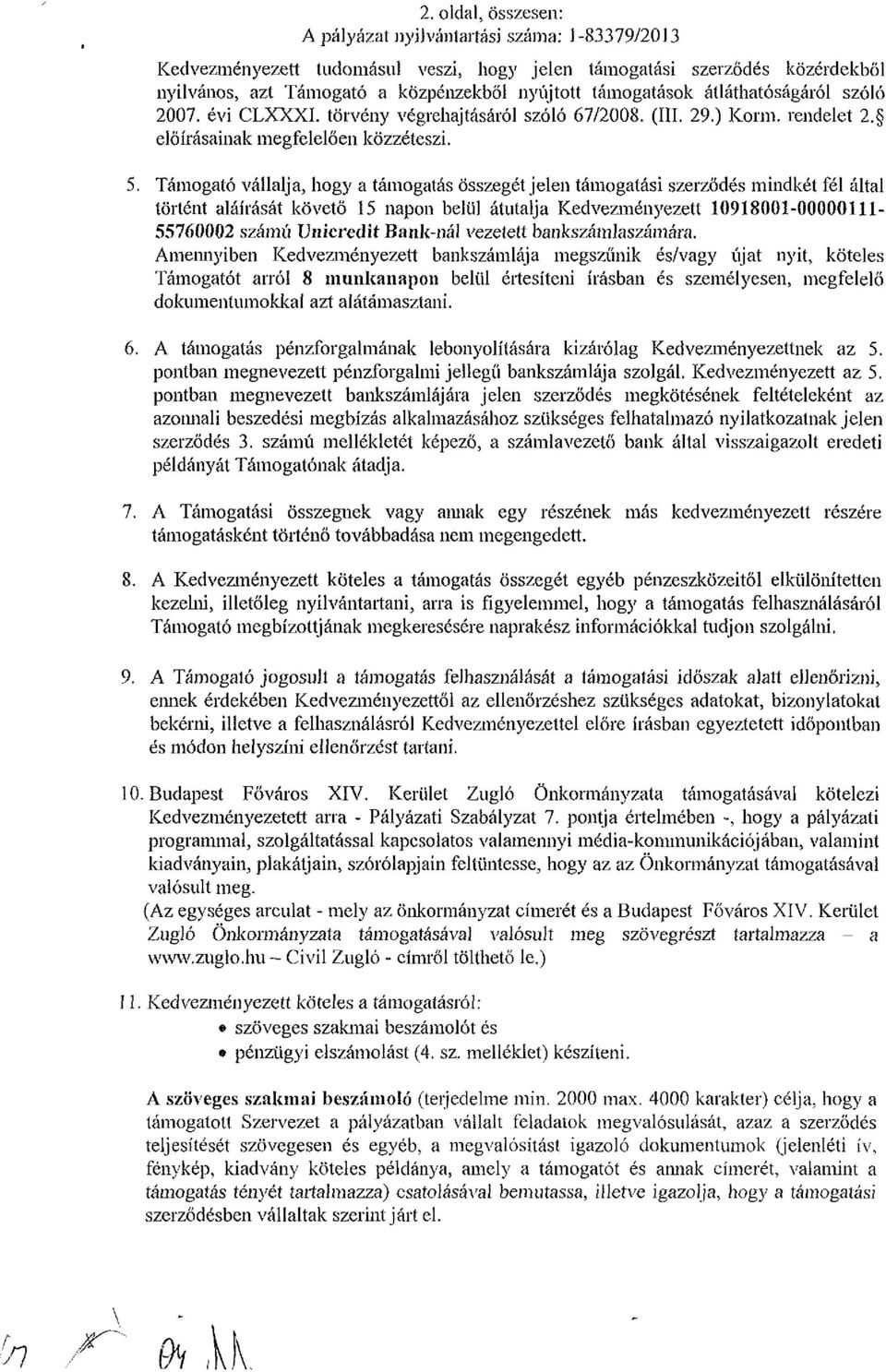 átláthatóságáról szóló 2007. évi CLXXXI. törvény végrehajtásáról szóló 67/2008. (III. 29.) Korm. rendelet 2. előírásainak megfelelően közzéteszi. 5.