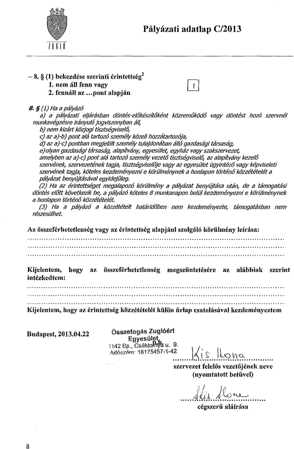 pont alá tartozó személy közeli hozzátartozója, d) az a)-c) pontban megjelölt személy tulajdonában álló gazdasági társaság, e) olyan gazdasági társaság, alapítvány, egyesület, egyház vagy