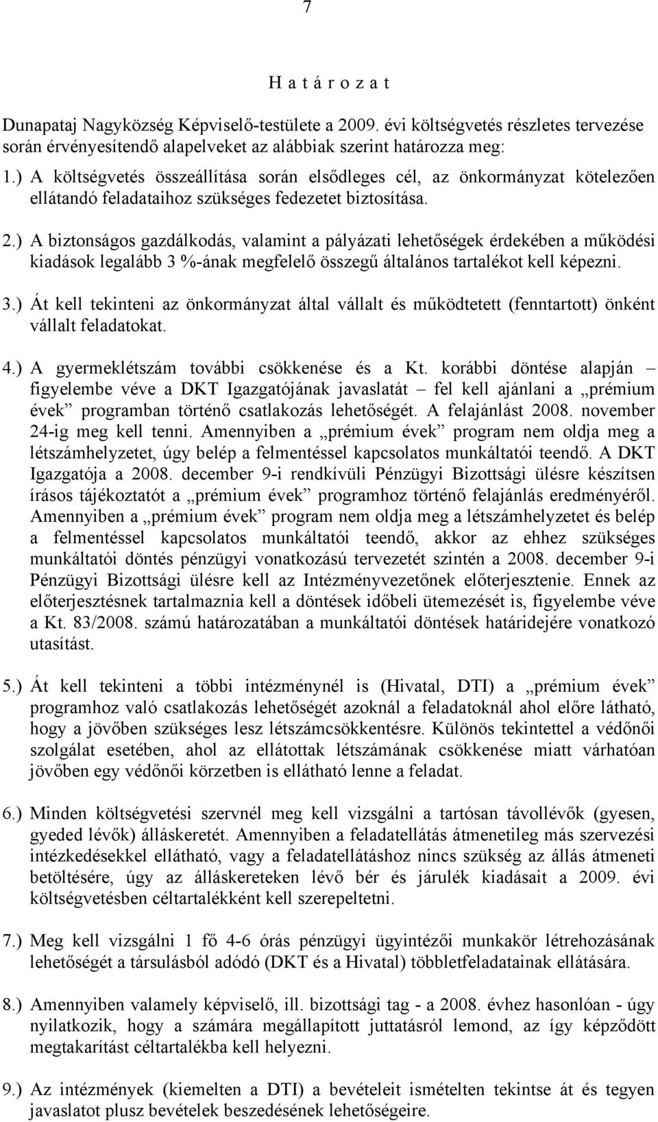 ) A biztonságos gazdálkodás, valamint a pályázati lehetőségek érdekében a működési kiadások legalább 3 