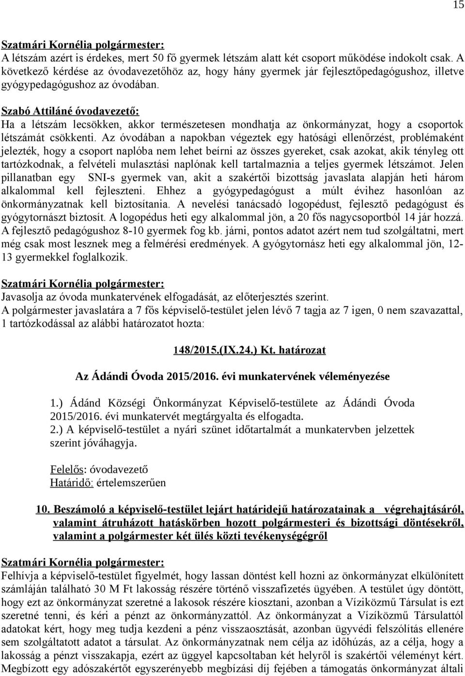 Szabó Attiláné óvodavezető: Ha a létszám lecsökken, akkor természetesen mondhatja az önkormányzat, hogy a csoportok létszámát csökkenti.