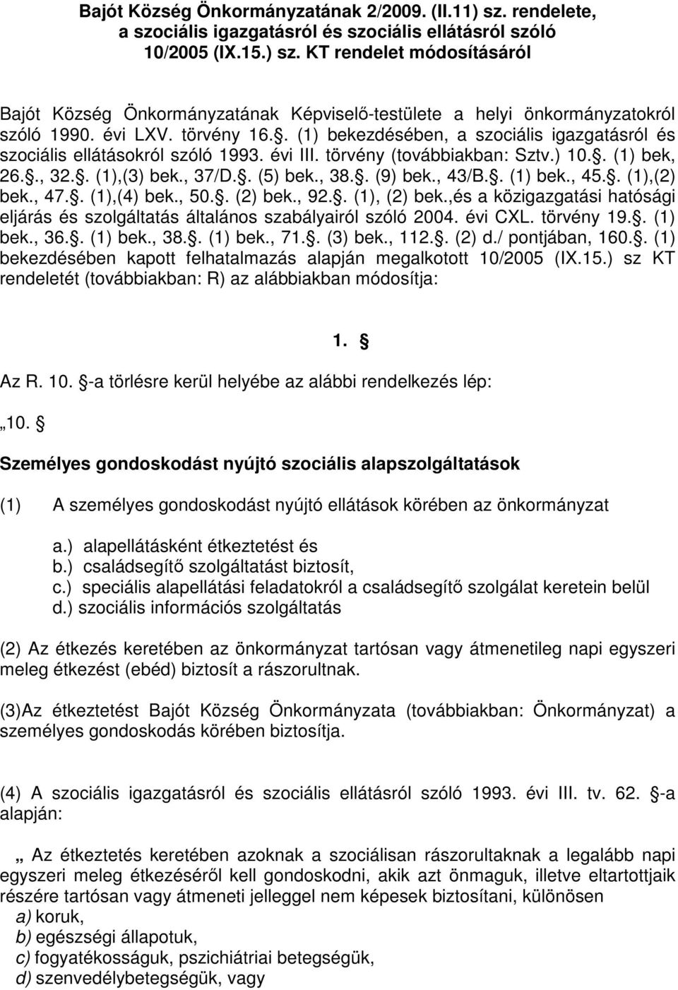 , 38.. (9) bek., 43/B.. (1) bek., 45.. (1),(2) bek., 47.. (1),(4) bek., 50.. (2) bek., 92.. (1), (2) bek.,és a közigazgatási hatósági eljárás és szolgáltatás általános szabályairól szóló 2004.