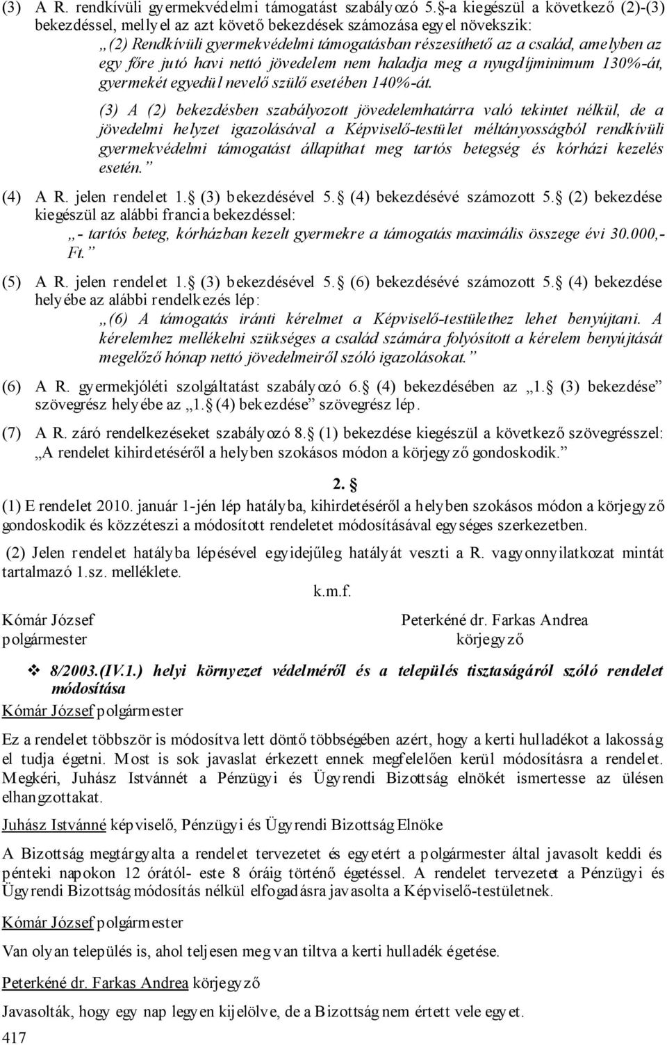 jutó havi nettó jövedelem nem haladja meg a nyugdíjminimum 130%-át, gyermekét egyedül nevelő szülő esetében 140%-át.