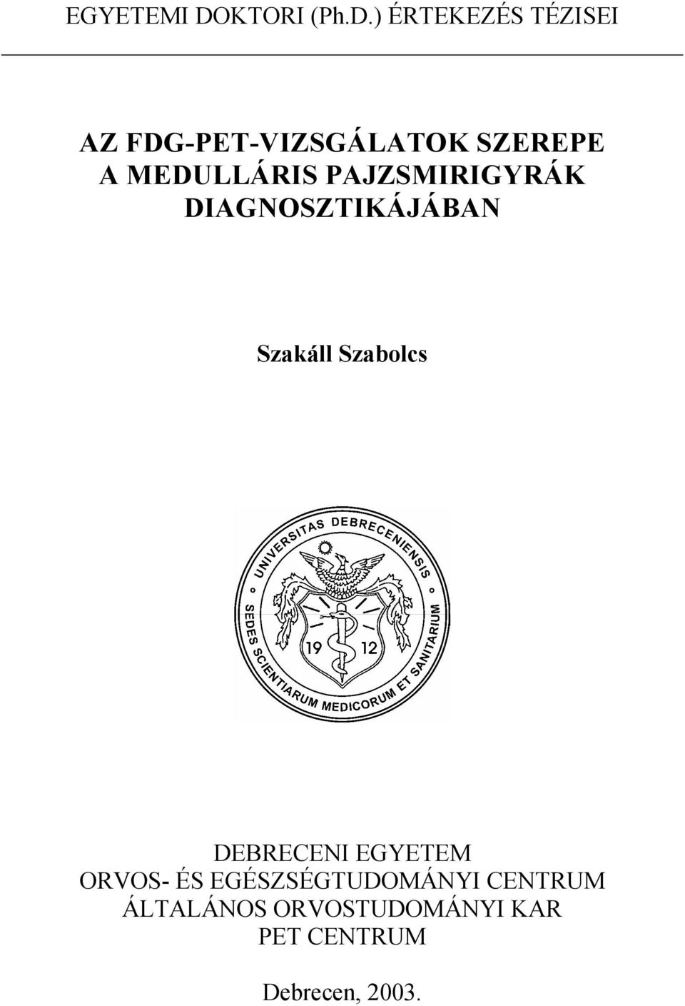 ) ÉRTEKEZÉS TÉZISEI AZ FDG-PET-VIZSGÁLATOK SZEREPE A