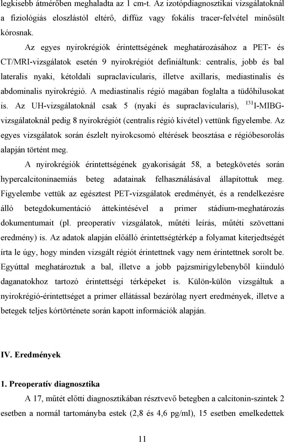 axillaris, mediastinalis és abdominalis nyirokrégió. A mediastinalis régió magában foglalta a tüd hilusokat is.