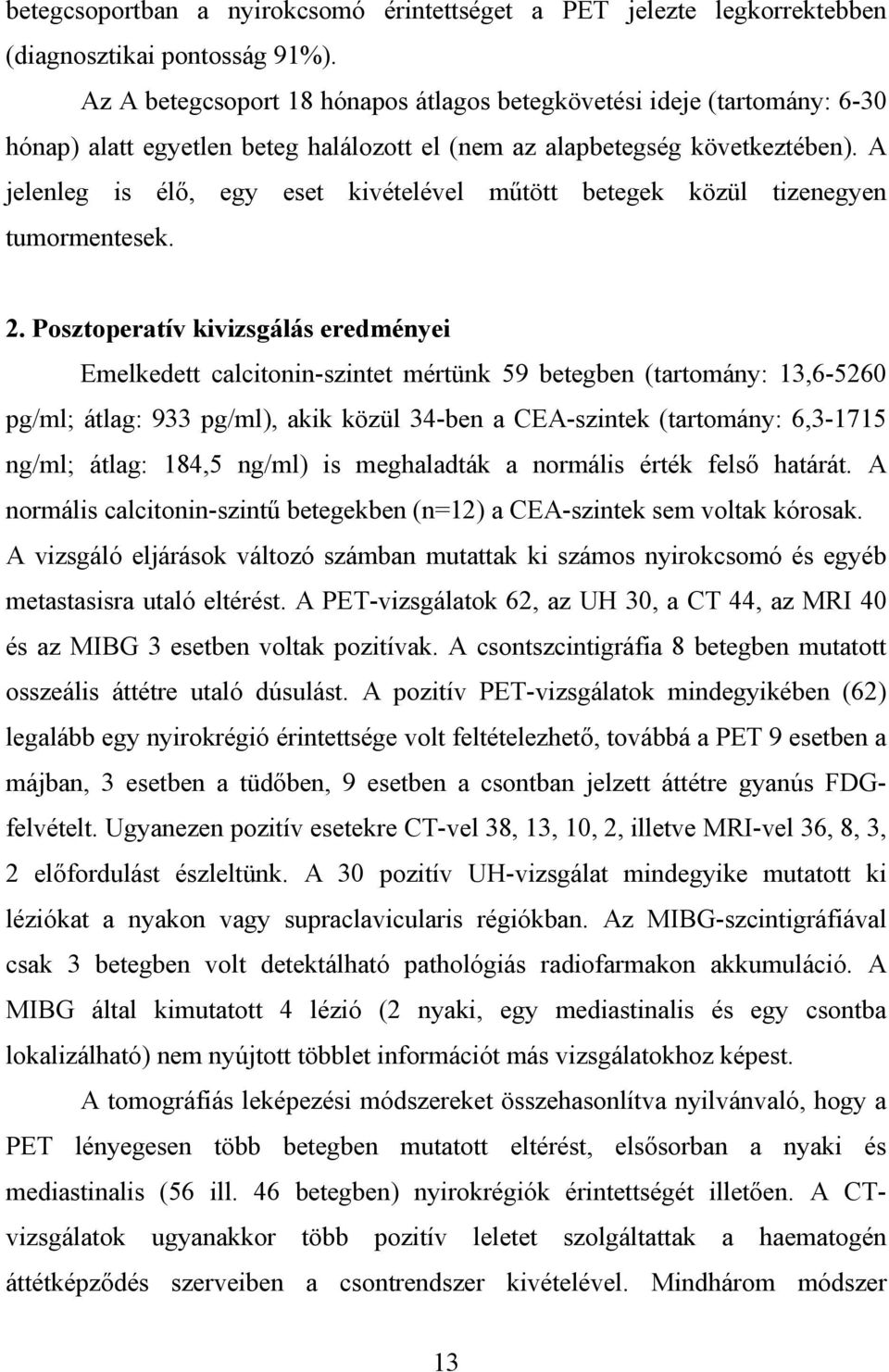 A jelenleg is él, egy eset kivételével m tött betegek közül tizenegyen tumormentesek. 2.