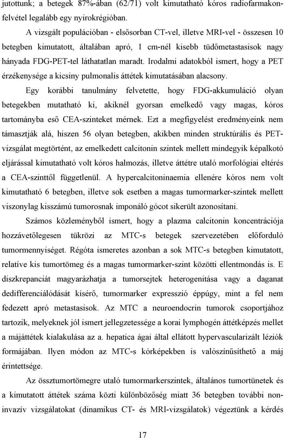 Irodalmi adatokból ismert, hogy a PET érzékenysége a kicsiny pulmonalis áttétek kimutatásában alacsony.