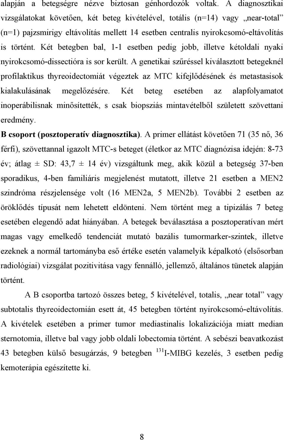 Két betegben bal, 1-1 esetben pedig jobb, illetve kétoldali nyaki nyirokcsomó-dissectióra is sor került.