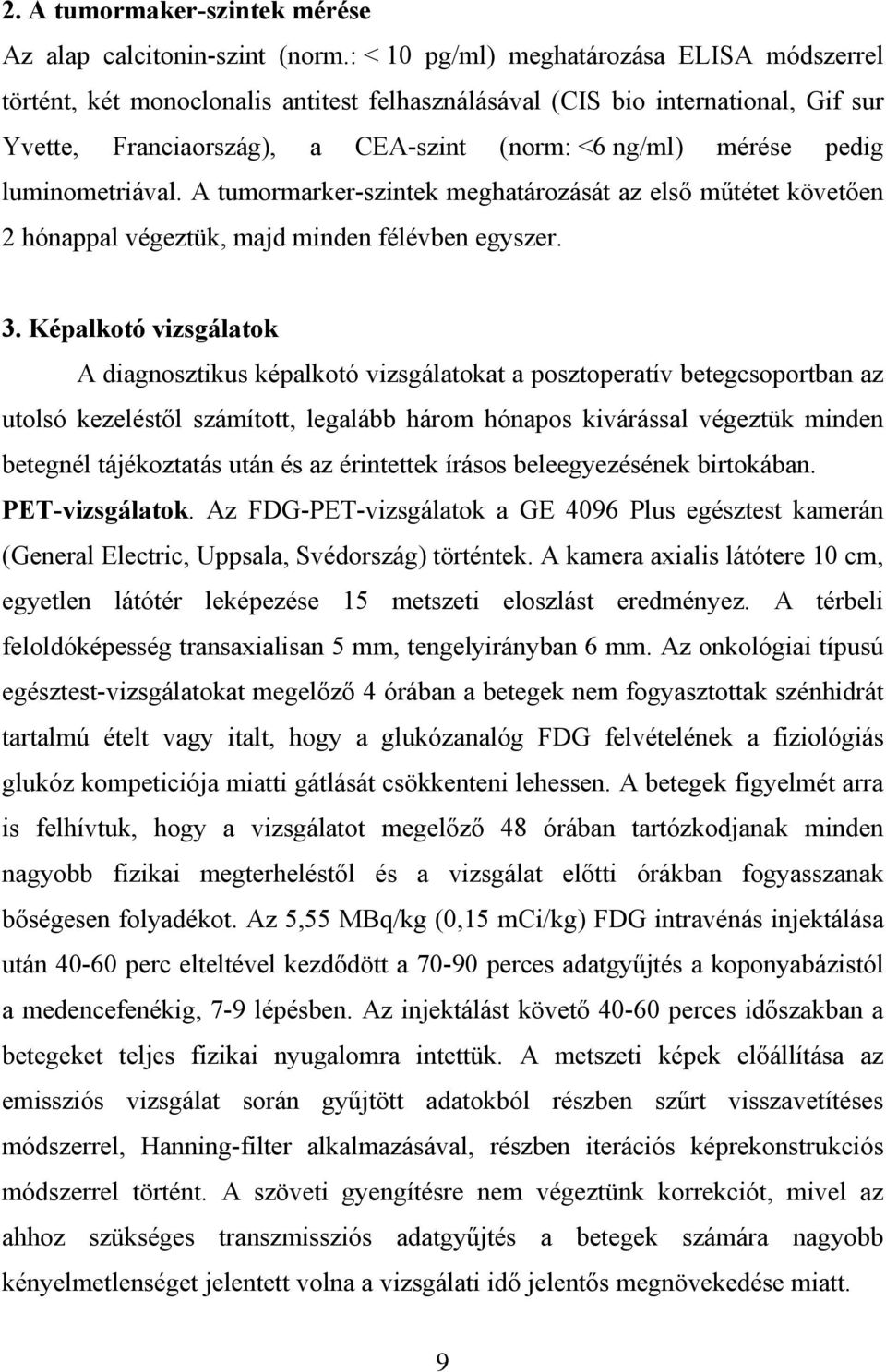 luminometriával. A tumormarker-szintek meghatározását az els m tétet követ en 2 hónappal végeztük, majd minden félévben egyszer. 3.