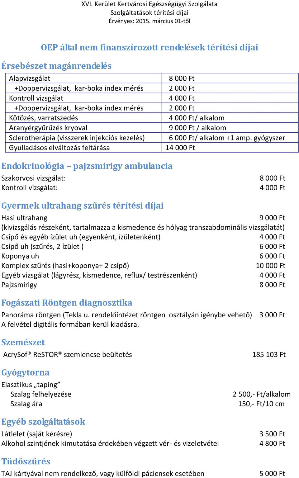 gyógyszer 1 Endokrinológia pajzsmirigy ambulancia Szakorvosi vizsgálat: Kontroll vizsgálat: Gyermek ultrahang szűrés térítési díjai Hasi ultrahang 9 000 Ft (kivizsgálás részeként, tartalmazza a