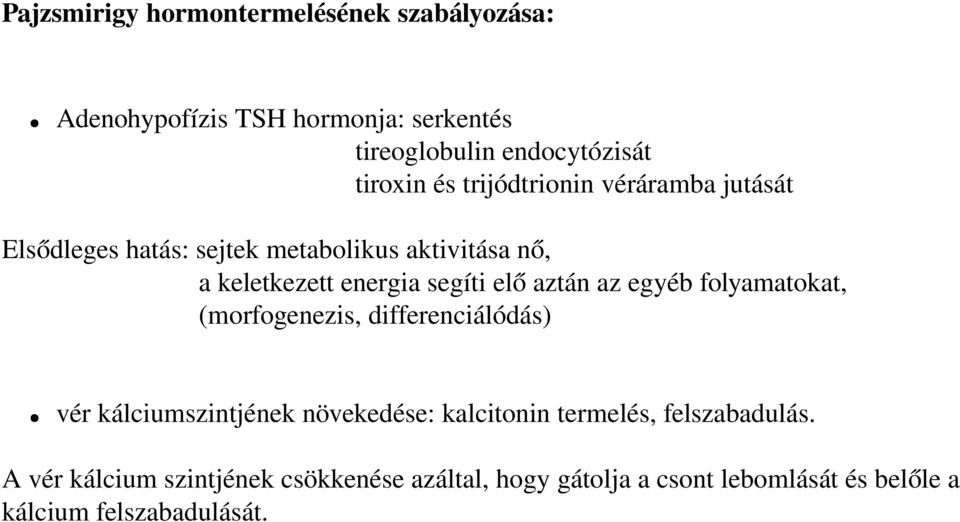 aztán az egyéb folyamatokat, (morfogenezis, differenciálódás) vér kálciumszintjének növekedése: kalcitonin termelés,