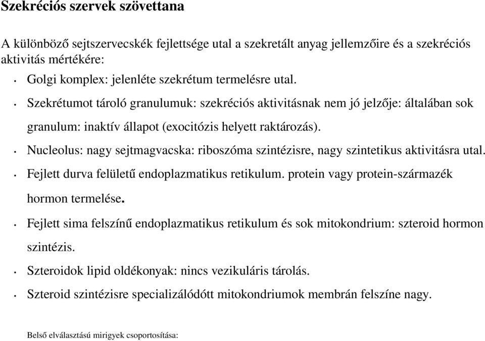 Nucleolus: nagy sejtmagvacska: riboszóma szintézisre, nagy szintetikus aktivitásra utal. Fejlett durva felületű endoplazmatikus retikulum. protein vagy protein-származék hormon termelése.