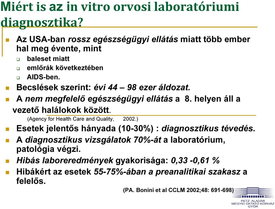 Becslések szerint: évi 44 98 ezer áldozat. A nem megfelelő egészségügyi ellátás a 8. helyen áll a vezető halálokok között.