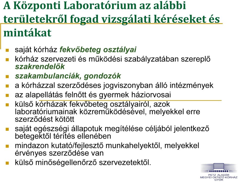 háziorvosai külső kórházak fekvőbeteg osztályairól, azok laboratóriumainak közreműködésével, melyekkel erre szerződést kötött saját egészségi állapotuk