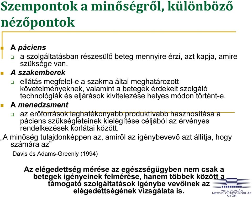 A menedzsment az erőforrások leghatékonyabb produktívabb hasznosítása a páciens szükségleteinek kielégítése céljából az érvényes rendelkezések korlátai között.